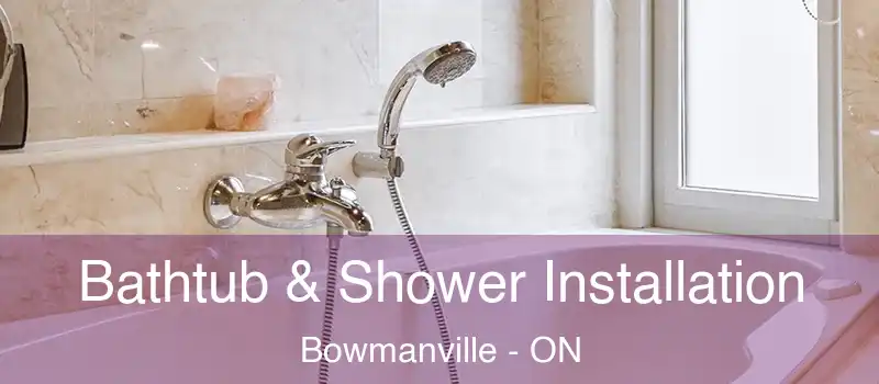  Bathtub & Shower Installation Bowmanville - ON