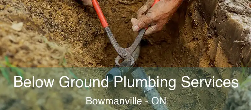  Below Ground Plumbing Services Bowmanville - ON