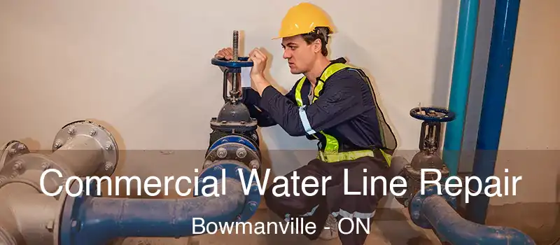  Commercial Water Line Repair Bowmanville - ON