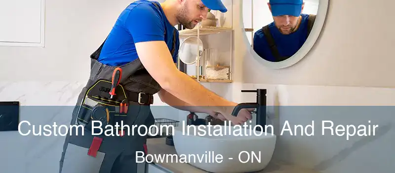  Custom Bathroom Installation And Repair Bowmanville - ON