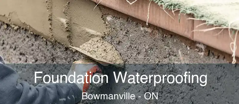  Foundation Waterproofing Bowmanville - ON