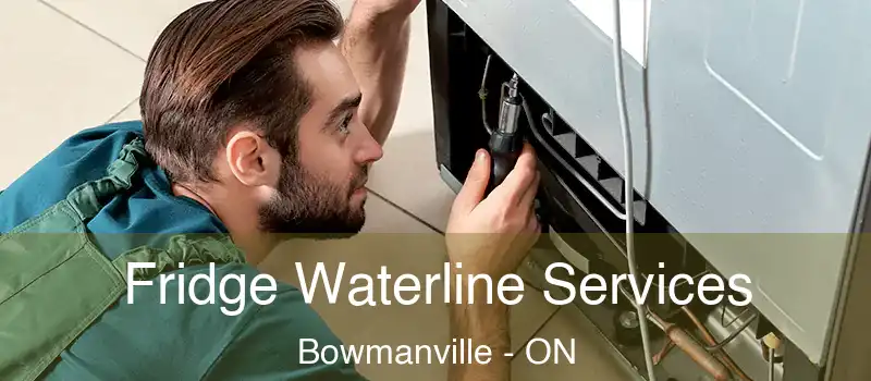  Fridge Waterline Services Bowmanville - ON