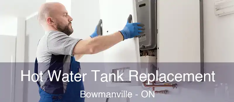  Hot Water Tank Replacement Bowmanville - ON