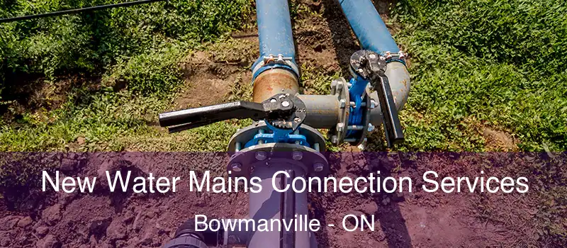  New Water Mains Connection Services Bowmanville - ON