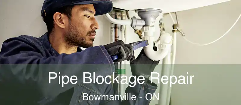  Pipe Blockage Repair Bowmanville - ON
