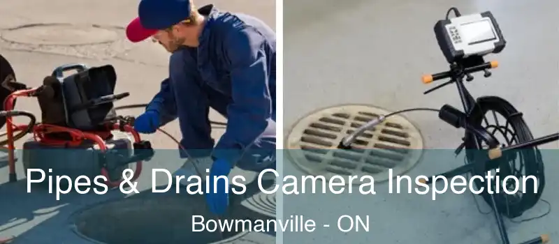  Pipes & Drains Camera Inspection Bowmanville - ON