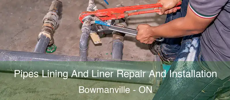  Pipes Lining And Liner Repair And Installation Bowmanville - ON