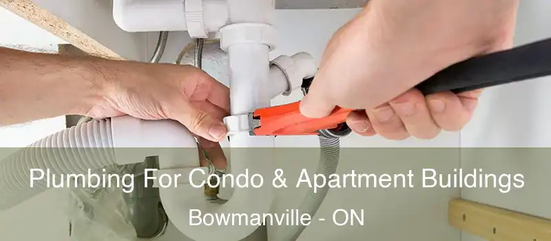  Plumbing For Condo & Apartment Buildings Bowmanville - ON