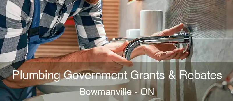  Plumbing Government Grants & Rebates Bowmanville - ON