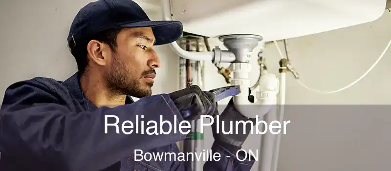  Reliable Plumber Bowmanville - ON