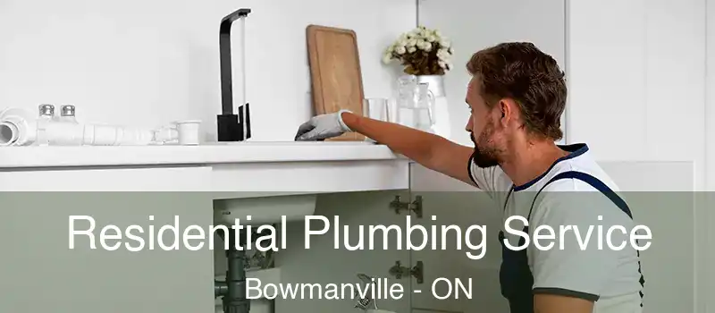  Residential Plumbing Service Bowmanville - ON