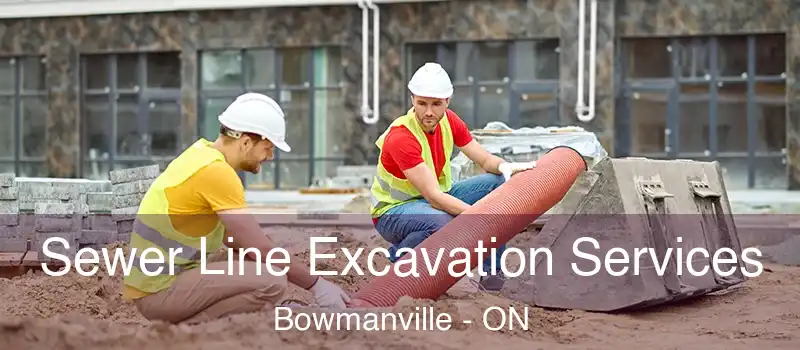  Sewer Line Excavation Services Bowmanville - ON
