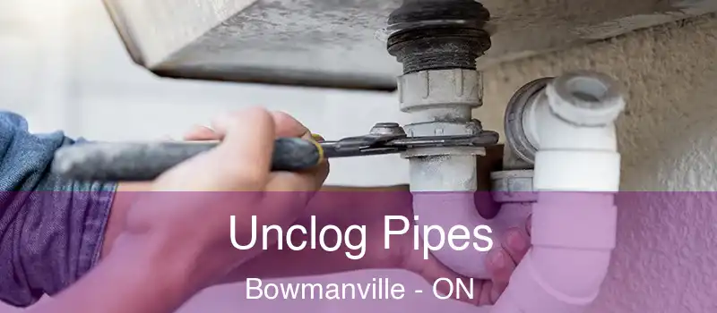  Unclog Pipes Bowmanville - ON