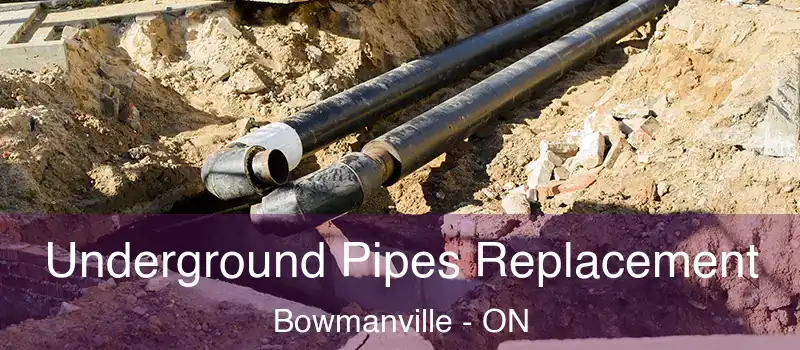  Underground Pipes Replacement Bowmanville - ON