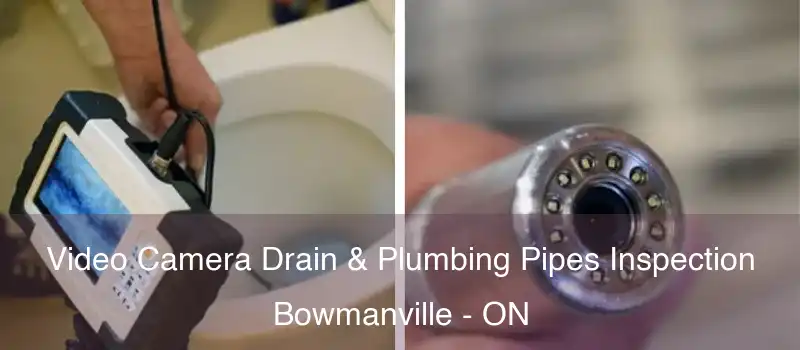  Video Camera Drain & Plumbing Pipes Inspection Bowmanville - ON